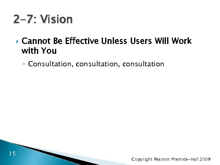 2 -7: Vision Cannot Be Effective Unless Users Will Work with You ◦ Consultation,