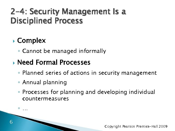 2 -4: Security Management Is a Disciplined Process Complex ◦ Cannot be managed informally