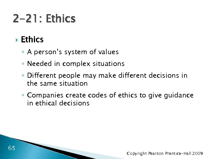 2 -21: Ethics ◦ A person’s system of values ◦ Needed in complex situations