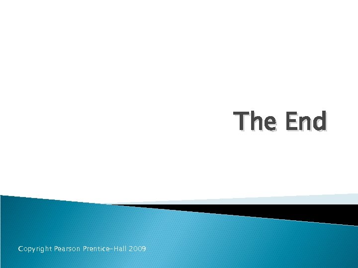 The End Copyright Pearson Prentice-Hall 2009 