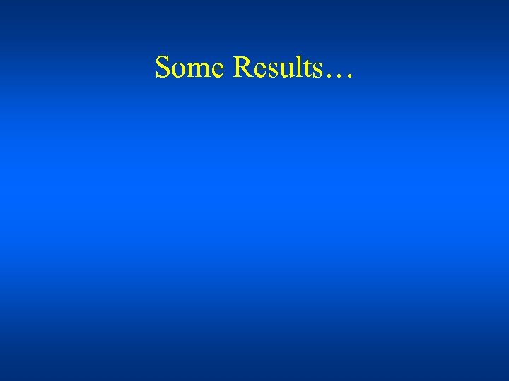 Some Results… 
