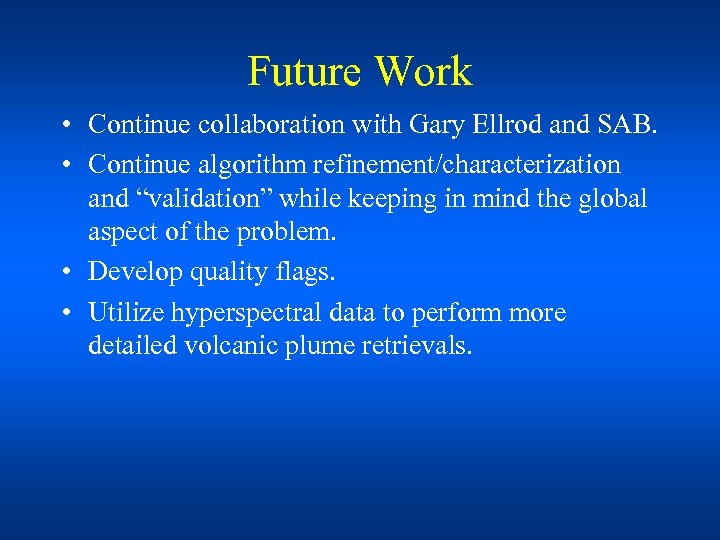 Future Work • Continue collaboration with Gary Ellrod and SAB. • Continue algorithm refinement/characterization