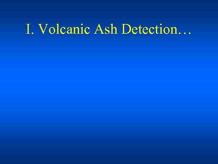 I. Volcanic Ash Detection… 