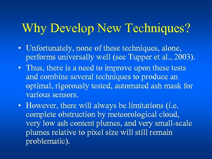 Why Develop New Techniques? • Unfortunately, none of these techniques, alone, performs universally well