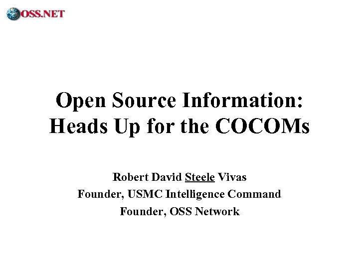 ® Open Source Information: Heads Up for the COCOMs Robert David Steele Vivas Founder,