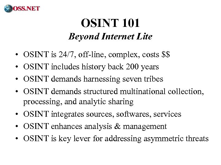 ® OSINT 101 Beyond Internet Lite • • OSINT is 24/7, off-line, complex, costs