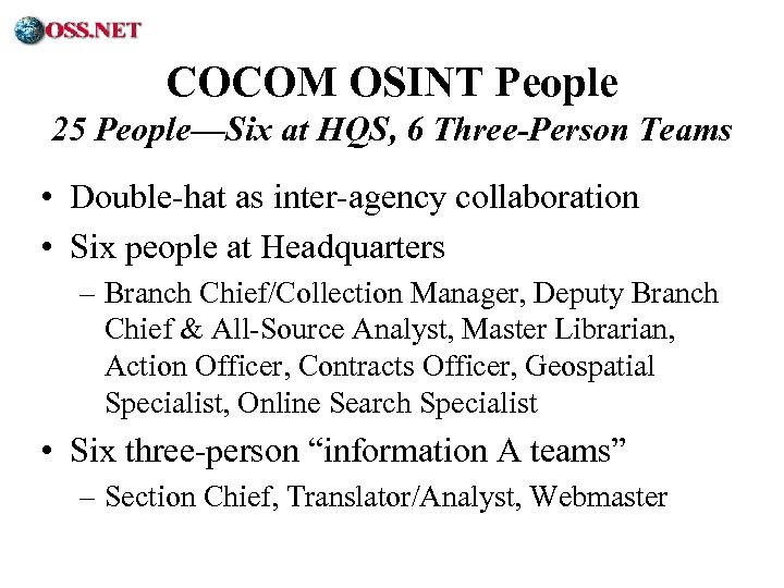 ® COCOM OSINT People 25 People—Six at HQS, 6 Three-Person Teams • Double-hat as