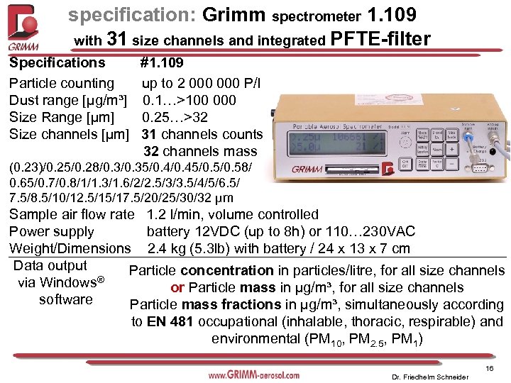 specification: Grimm spectrometer 1. 109 with 31 size channels and integrated PFTE-filter Specifications Particle