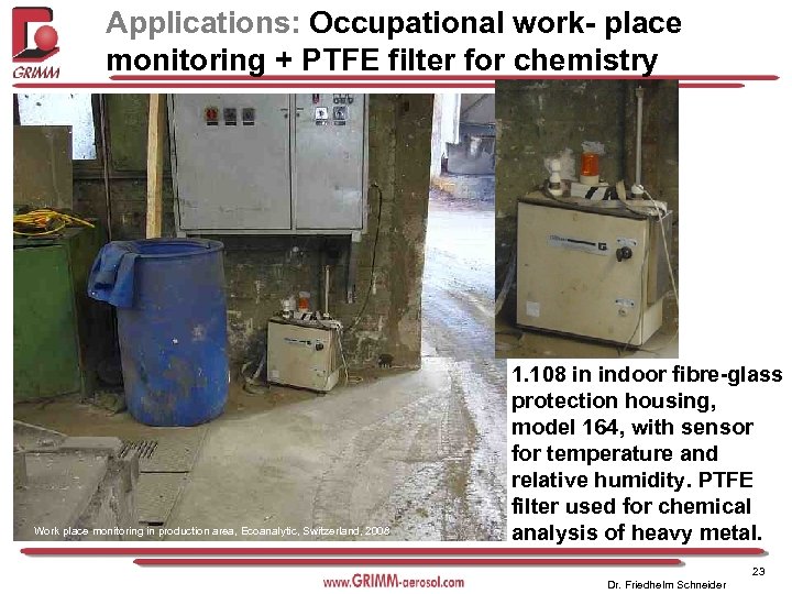 Applications: Occupational work- place monitoring + PTFE filter for chemistry Work place monitoring in