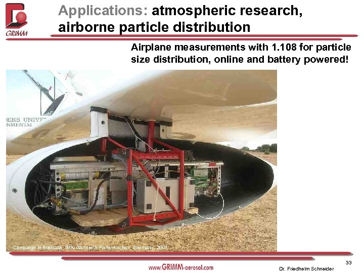 Applications: atmospheric research, airborne particle distribution Airplane measurements with 1. 108 for particle size