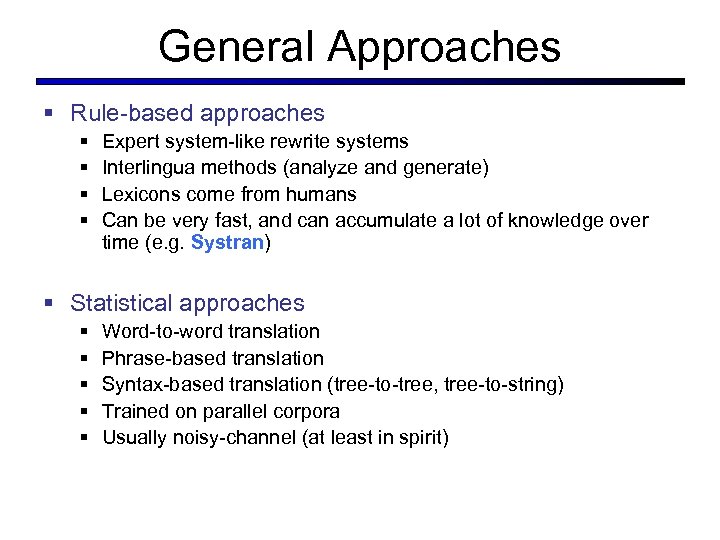 General Approaches § Rule-based approaches § § Expert system-like rewrite systems Interlingua methods (analyze