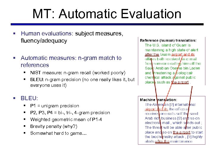 MT: Automatic Evaluation § Human evaluations: subject measures, fluency/adequacy § Automatic measures: n-gram match