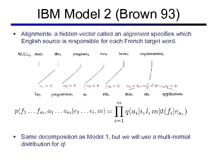 IBM Model 2 (Brown 93) § Alignments: a hidden vector called an alignment specifies
