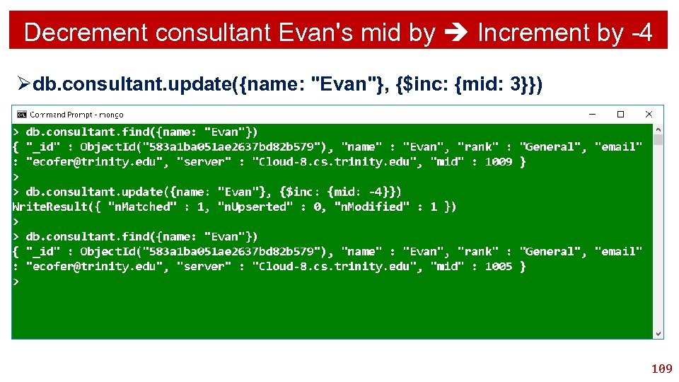 Decrement consultant Evan's mid by Increment by -4 Ødb. consultant. update({name: "Evan"}, {$inc: {mid:
