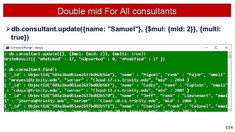 Double mid For All consultants Ødb. consultant. update({name: "Samuel"}, {$mul: {mid: 2}}, {multi: true})