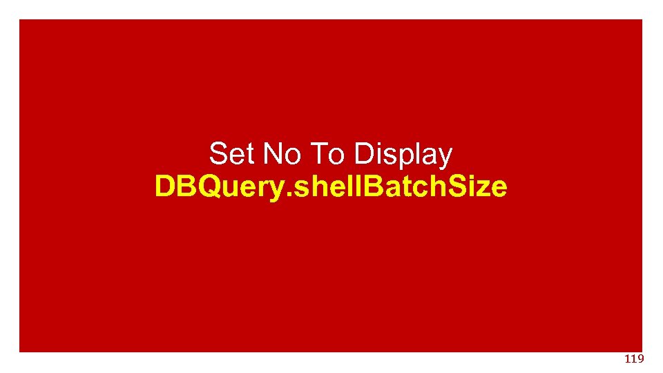 Set No To Display DBQuery. shell. Batch. Size 119 