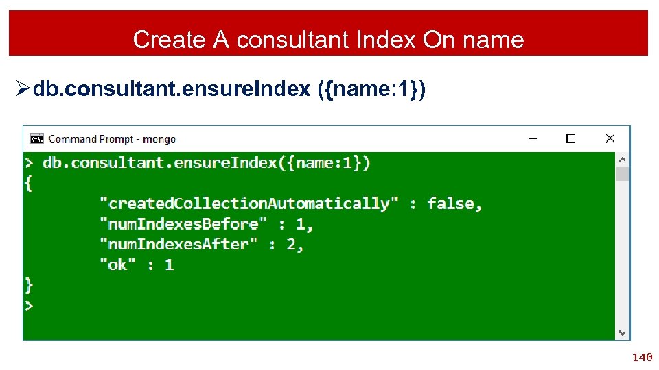 Create A consultant Index On name Ødb. consultant. ensure. Index ({name: 1}) 140 