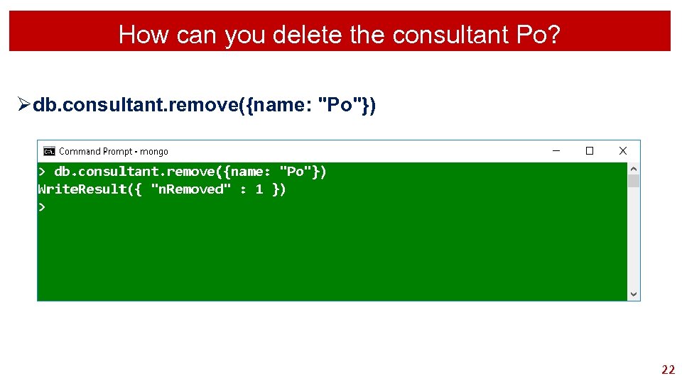 How can you delete the consultant Po? Ødb. consultant. remove({name: "Po"}) 22 