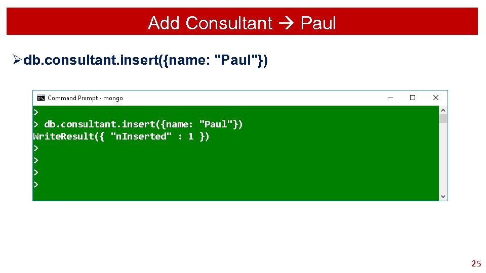 Add Consultant Paul Ødb. consultant. insert({name: "Paul"}) 25 