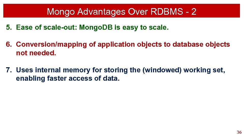 Mongo Advantages Over RDBMS - 2 5. Ease of scale-out: Mongo. DB is easy