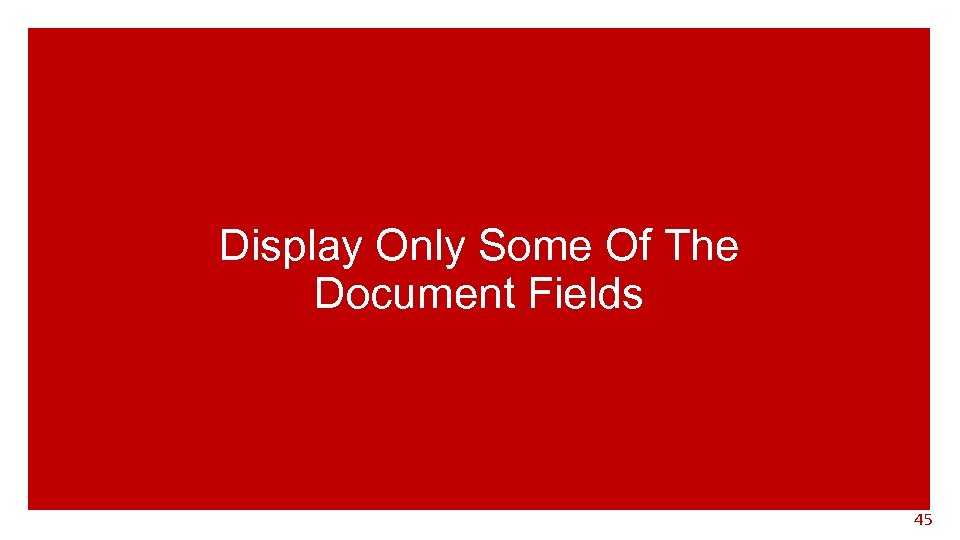 Display Only Some Of The Document Fields 45 
