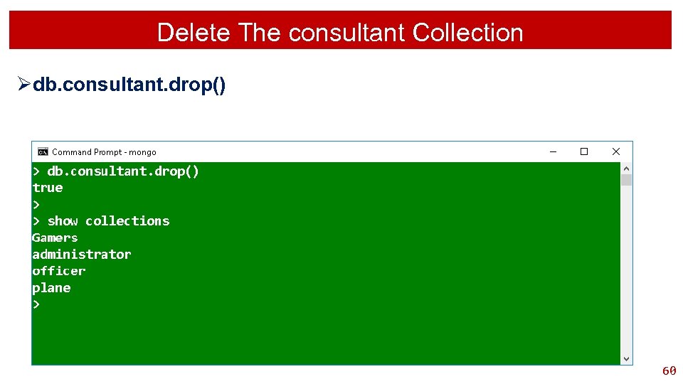 Delete The consultant Collection Ødb. consultant. drop() 60 