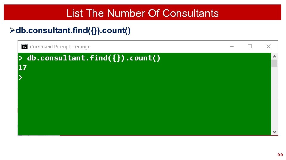 List The Number Of Consultants Ødb. consultant. find({}). count() 66 
