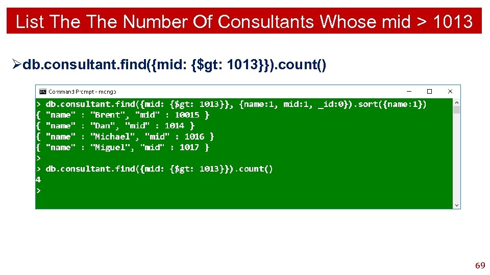 List The Number Of Consultants Whose mid > 1013 Ødb. consultant. find({mid: {$gt: 1013}}).