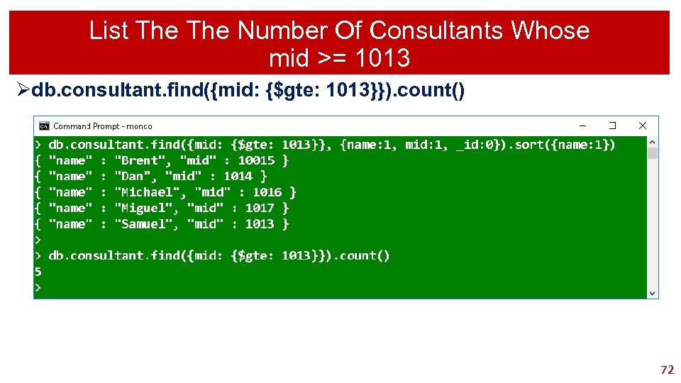 List The Number Of Consultants Whose mid >= 1013 Ødb. consultant. find({mid: {$gte: 1013}}).