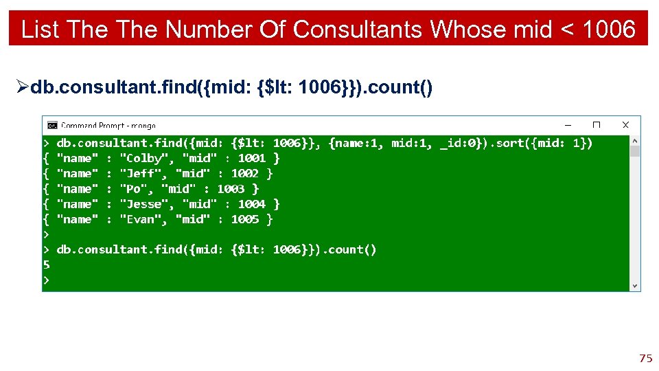 List The Number Of Consultants Whose mid < 1006 Ødb. consultant. find({mid: {$lt: 1006}}).
