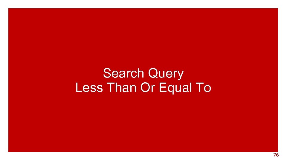 Search Query Less Than Or Equal To 76 