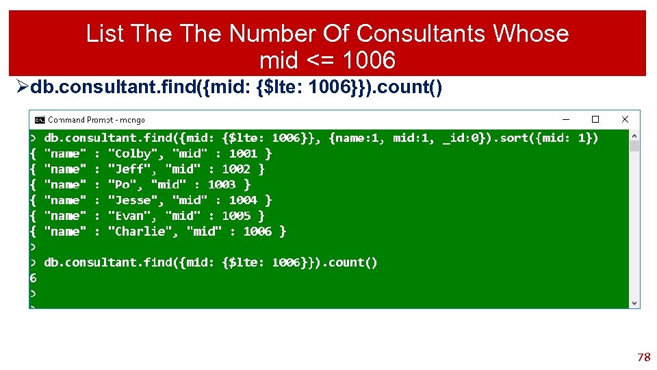 List The Number Of Consultants Whose mid <= 1006 Ødb. consultant. find({mid: {$lte: 1006}}).