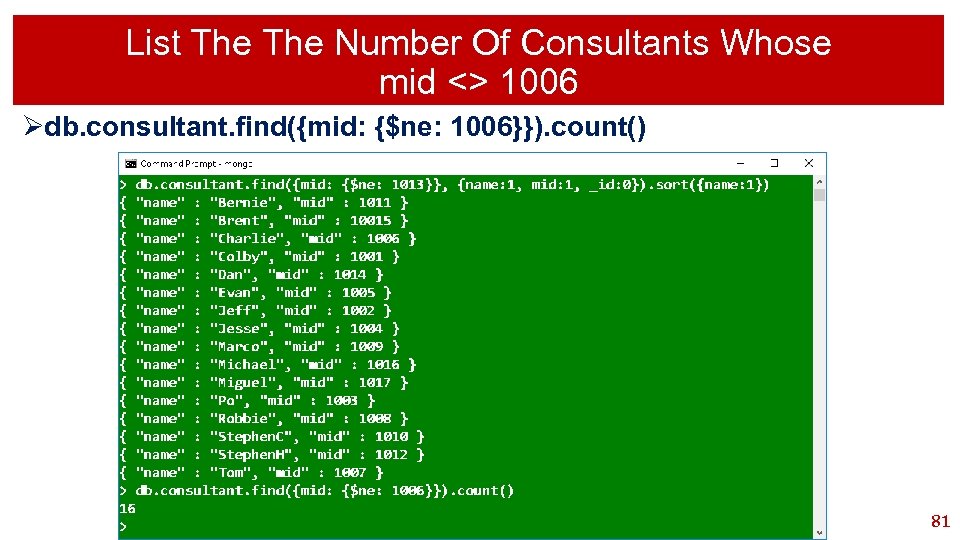 List The Number Of Consultants Whose mid <> 1006 Ødb. consultant. find({mid: {$ne: 1006}}).