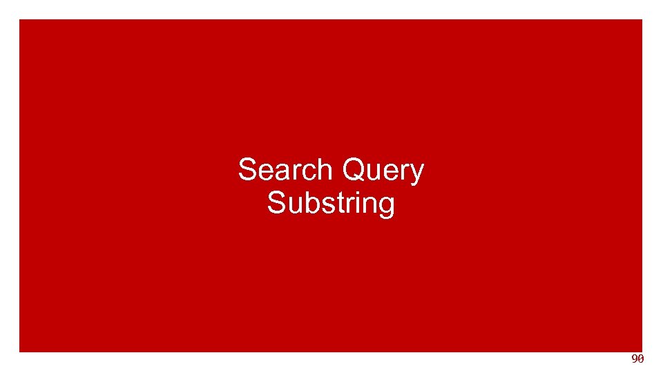 Search Query Substring 90 