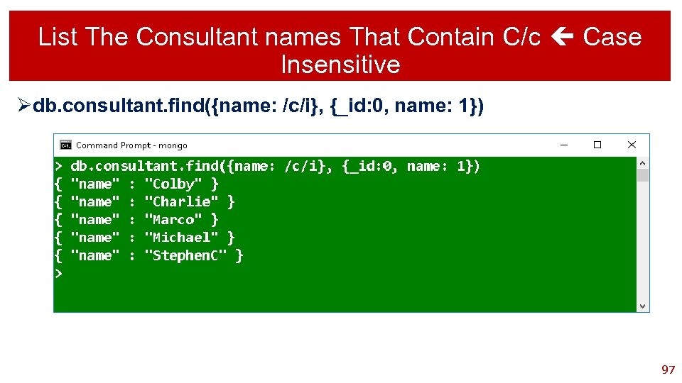 List The Consultant names That Contain C/c Case Insensitive Ødb. consultant. find({name: /c/i}, {_id: