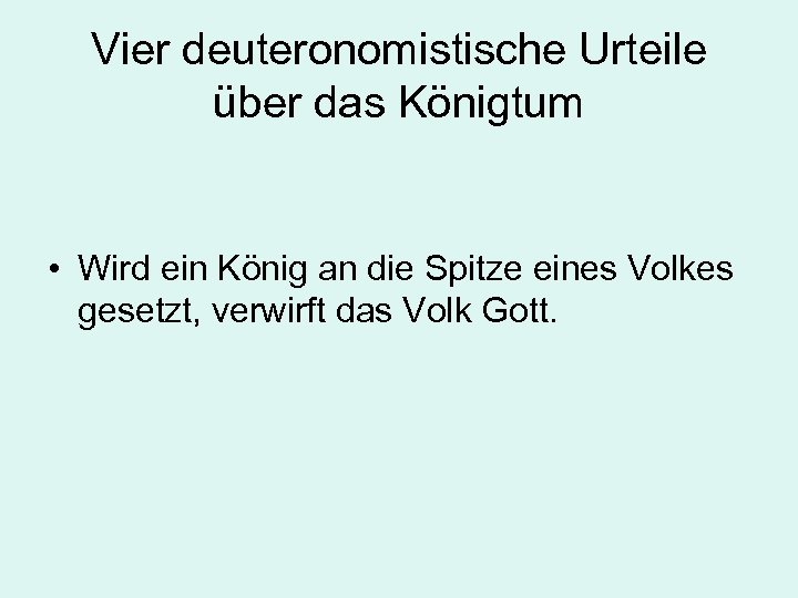 Vier deuteronomistische Urteile über das Königtum • Wird ein König an die Spitze eines
