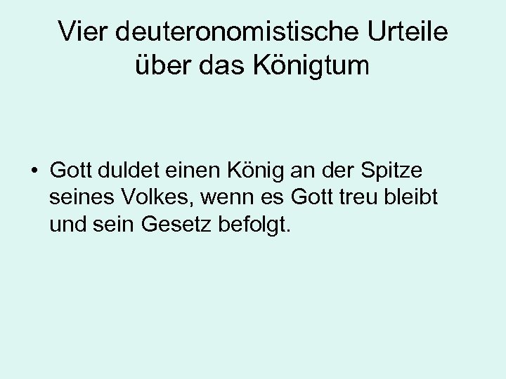 Vier deuteronomistische Urteile über das Königtum • Gott duldet einen König an der Spitze