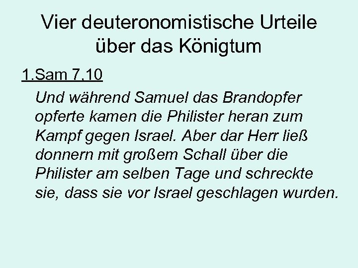 Vier deuteronomistische Urteile über das Königtum 1. Sam 7, 10 Und während Samuel das