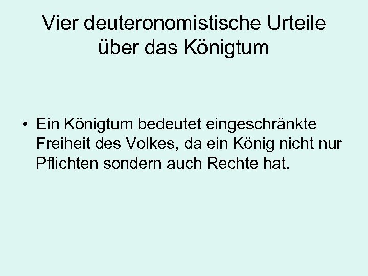 Vier deuteronomistische Urteile über das Königtum • Ein Königtum bedeutet eingeschränkte Freiheit des Volkes,