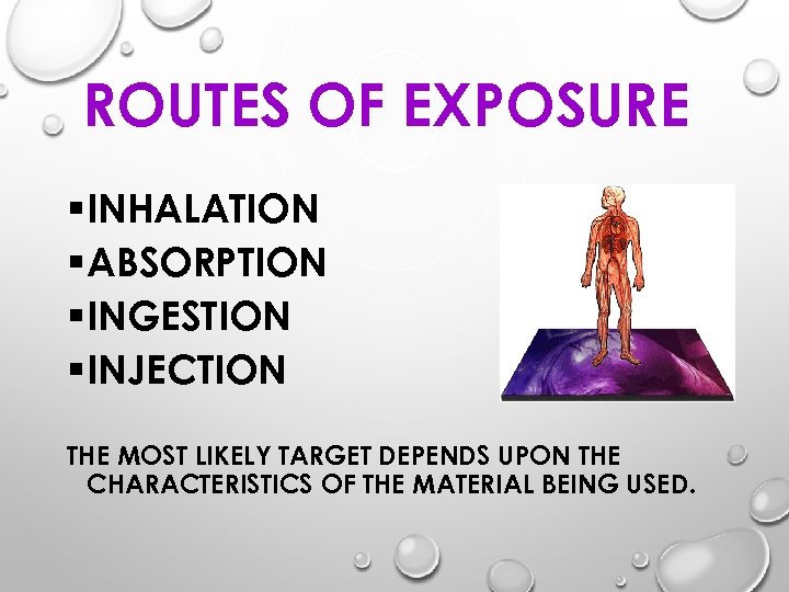 ROUTES OF EXPOSURE § INHALATION § ABSORPTION § INGESTION § INJECTION THE MOST LIKELY
