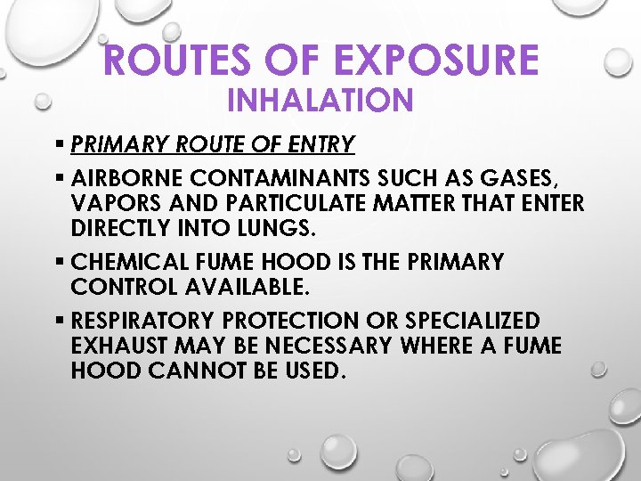 ROUTES OF EXPOSURE INHALATION § PRIMARY ROUTE OF ENTRY § AIRBORNE CONTAMINANTS SUCH AS