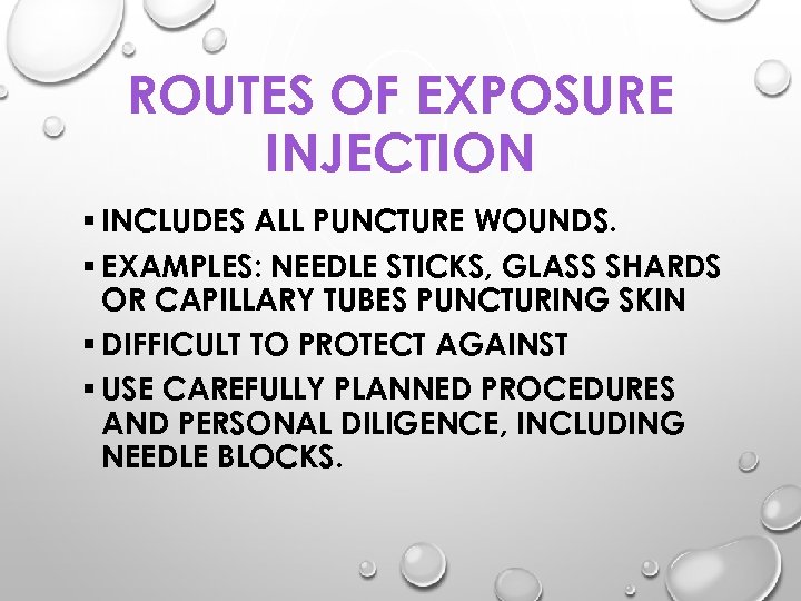 ROUTES OF EXPOSURE INJECTION § INCLUDES ALL PUNCTURE WOUNDS. § EXAMPLES: NEEDLE STICKS, GLASS