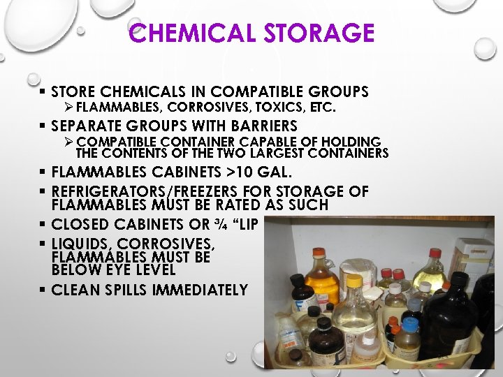 CHEMICAL STORAGE § STORE CHEMICALS IN COMPATIBLE GROUPS Ø FLAMMABLES, CORROSIVES, TOXICS, ETC. §