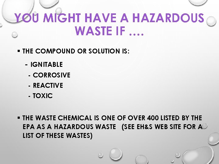YOU MIGHT HAVE A HAZARDOUS WASTE IF …. § THE COMPOUND OR SOLUTION IS: