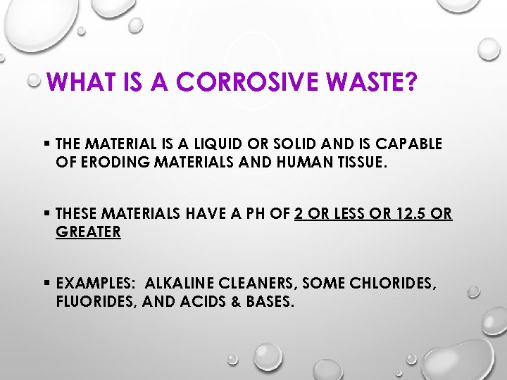 WHAT IS A CORROSIVE WASTE? § THE MATERIAL IS A LIQUID OR SOLID AND