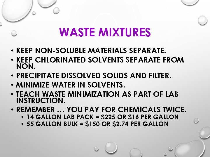 WASTE MIXTURES • KEEP NON-SOLUBLE MATERIALS SEPARATE. • KEEP CHLORINATED SOLVENTS SEPARATE FROM NON.