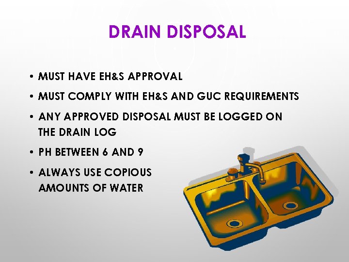 DRAIN DISPOSAL • MUST HAVE EH&S APPROVAL • MUST COMPLY WITH EH&S AND GUC