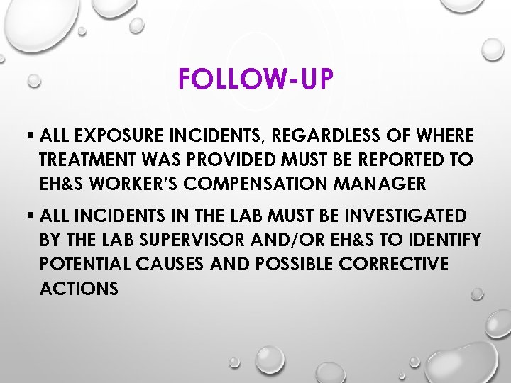 FOLLOW-UP § ALL EXPOSURE INCIDENTS, REGARDLESS OF WHERE TREATMENT WAS PROVIDED MUST BE REPORTED
