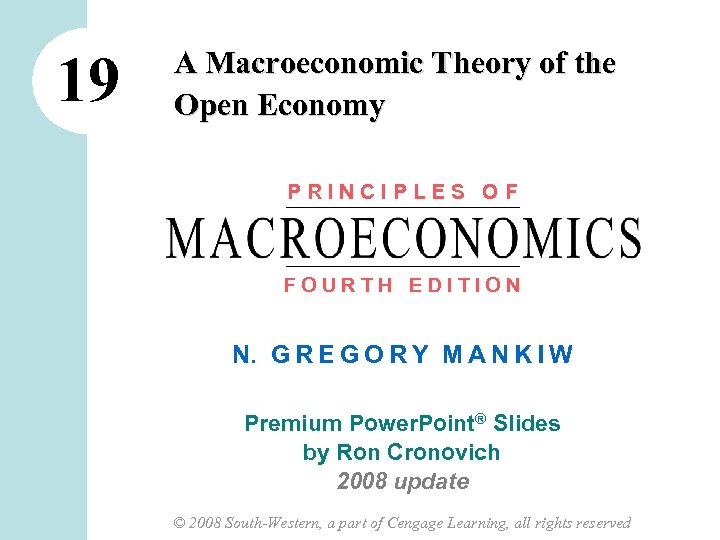 19 A Macroeconomic Theory of the Open Economy PRINCIPLES OF FOURTH EDITION N. G