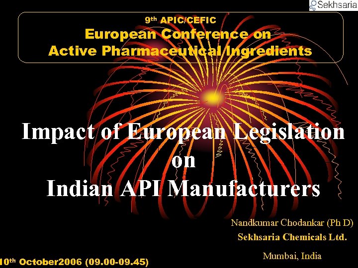 9 th APIC/CEFIC European Conference on Active Pharmaceutical Ingredients Impact of European Legislation on
